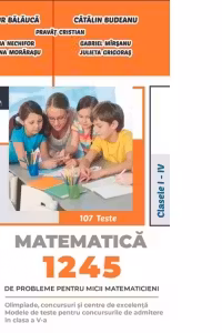 1245 de probleme pentru micii matematicieni. Clasele 1-4 + Brosura solutii, indicatii, raspunsuri - Artur Balauca
