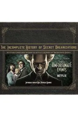 The Incomplete History of Secret Organizations: An Utterly Unreliable Account of Netflix's A Series of Unfortunate Events
