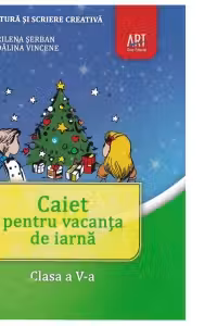 Lectura si scriere creativa. Caiet pentru vacanta de iarna. Clasa a V-a