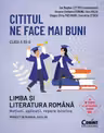Cititul ne face mai buni. Limba și literatura română. Noțiuni, aplicații, repere istorice. Clasa a XII-a