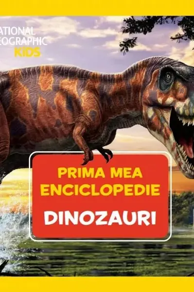 National Geographic. Prima mea enciclopedie. DINOZAURI.