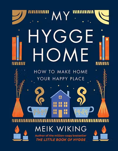 My Hygge Home: How to Make Home Your Happy Place