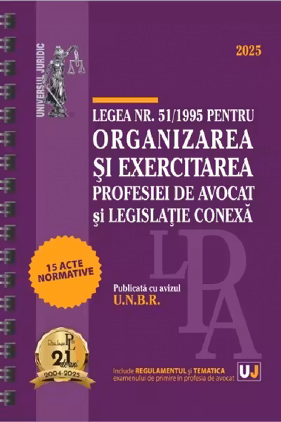 Legea nr. 51/1995 pentru organizarea și exercitarea profesiei de avocat și legislație conexa: 2025 (Publicata cu avizul U.N.B.R.)
