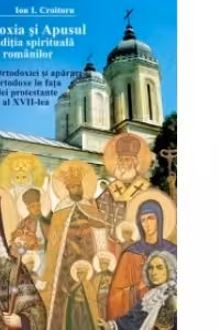 Ortodoxia si Apusul in traditia spirituala a romanilor, volumul II - Ion I. Croitoru