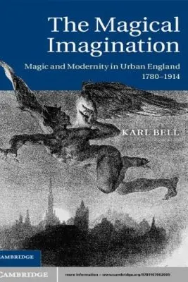 The Magical Imagination: Magic and Modernity in Urban England, 1780–1914