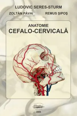 Anatomie cefalo-cervicala - Ludovic Seres-Sturm, Zoltan Pavai, Remus Sipos