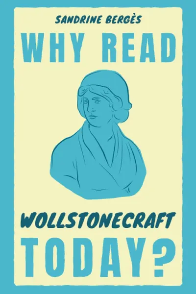 Why Read Wollstonecraft Today?