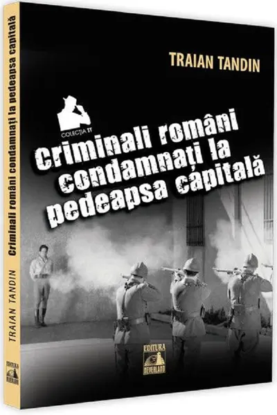 Criminali romani condamnati la pedeapsa capitala