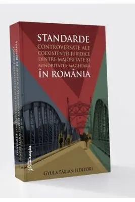 Standarde controversate ale coexistentei juridice dintre majoritate si minoritatea maghiara in Romania