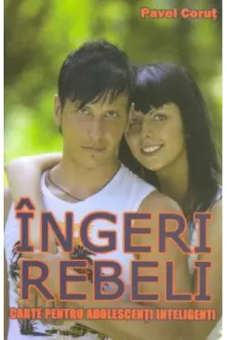 Ingeri rebeli. Carte pentru adolescenti inteligenti