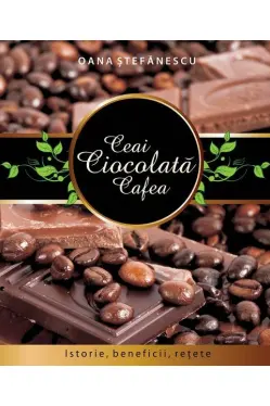 Ceai Ciocolata Cafea Istorie.beneficii,retete