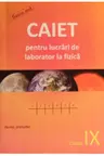 Caiet pentru lucrari practice si de laborator la fizica. Clasa IX