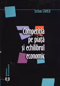 Competitia pe piata si echilibrul economic - Stelian Stancu