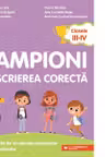 Campioni la scrierea corectă. Exerciții de vocabular, ortografie și punctuație. Clasele III-IV
