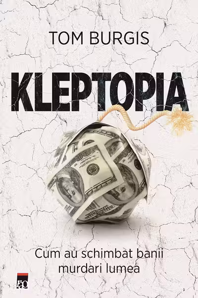 Kleptopia. Cum au cucerit lumea banii murdari