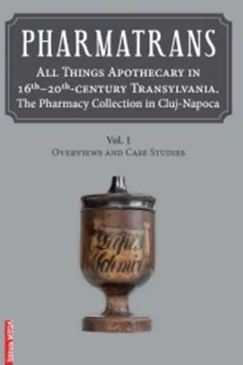 Pharmatrans. All things apothecary in 16th-20th‑century Transylvania. The Pharmacy Collection in Cluj-Napoca