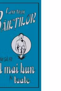 Cartea baietilor. Cum sa fii cel mai bun in toate