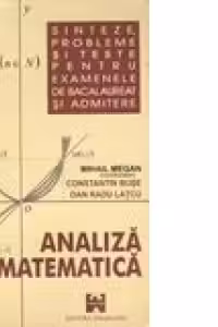 Analiza matematica (Sinteze, probleme si teste pentru examenul de bacalaureat si admintere)