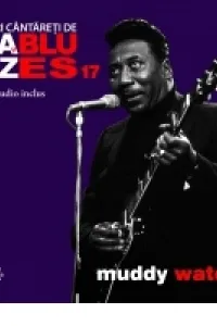 Mari cantareti de jazz si blues. Muddy Waters. Vol. 17 +CD
