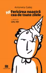 Ne-fericirea noastra cea de toate zilele