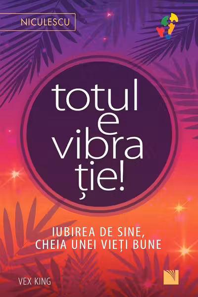 Totul e vibratie! Iubirea de sine cheia unei vieti bune