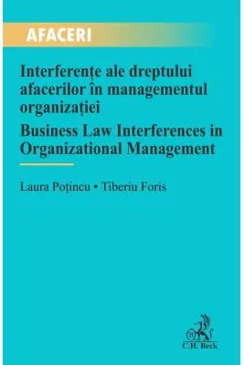 Interferente ale dreptului afacerilor in managementul organizatiei / Business Law Interferences in Organizational Management - Laura Potincu, Tiberiu Foris