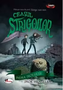 Ceasul strigoilor. Cartea a doua: Inima trolului