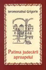 Patima judecarii aproapelui - Ieromonahul Grigorie