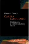 Cartea experientei. Heidegger si hermeneutica vietii