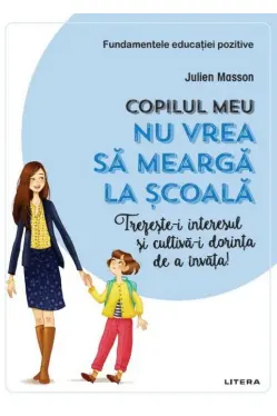 COPILUL MEU NU VREA SA MEARGA LA SCOALA. Julien Masson