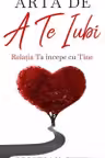 Arta De A Te Iubi