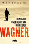 Memoriile unui mercenar din Grupul Wagner