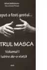 La inceput a fost gestul... TEATRUL MASCA (vol.I+II)