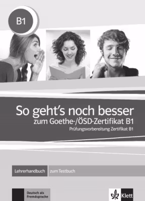So geht's noch besser zum Goethe-/ÖSD-Zertifikat B1. Lehrerhandbuch zum Testbuch