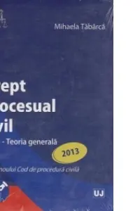 Drept procesual civil Vol.1: Teoria generală Ed.2013