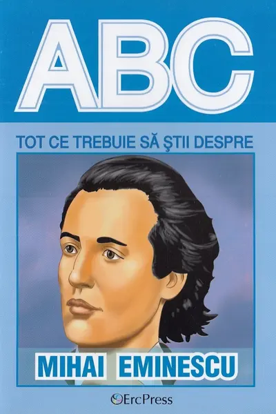 ABC Tot ce trebuie să știi despre Mihai Eminescu