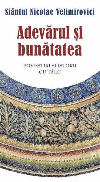 Adevarul si bunatatea. Parabole si istorii cu talc