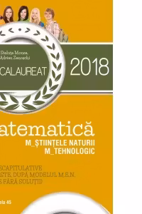 Bacalaureat 2018. Matematica M_Stiintele naturii, M_Tehnologic. 40 de teste dupa modelul M.E.N. (10 teste fara solutii)