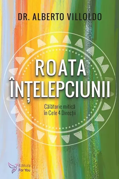 Roata intelepciunii. Calatorie mitica in cele 4 directii