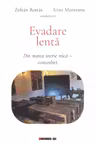 Evadare lentă: din marea istorie mică. Convorbiri