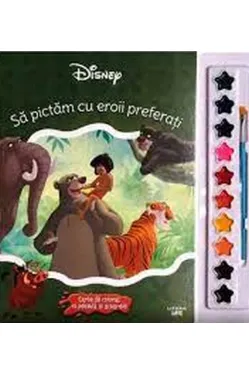 DISNEY. SA PICTAM CU EROII PREFERATI. Carte de pictat cu pensule si acuarele
