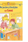 Ne jucam si invatam cu Conni