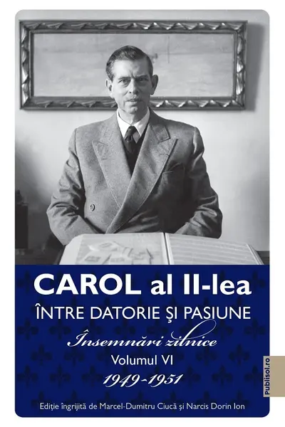 Carol al II-lea. Intre datorie si pasiune Vol.6