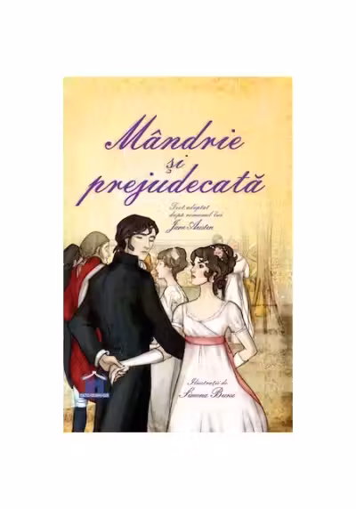 Mandrie si prejudecata. Adaptare dupa Jane Austen. Ilustratii de Simona Bursi