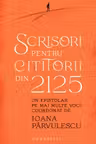 Scrisori pentru cititorii din 2125