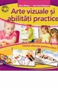 Arte vizuale si abilitati practice. Caietul elevului pentru clasa I