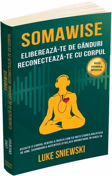 Somawise. Elibereaza-te de ganduri, reconecteaza-te cu corpul Ed.2