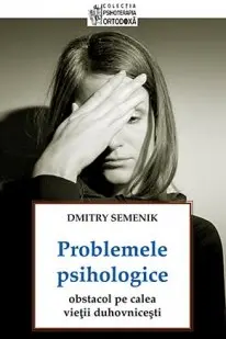 Problemele Psihologice, Obstacol Pe Calea Vieții Duhovnicești