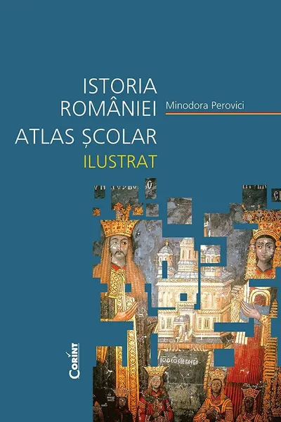 Istoria României. Atlas școlar ilustrat Ed.2024