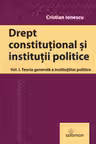Drept constitutional. Volumul 1. Teoria generala a institutiilor politice